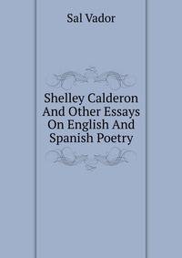 Shelley Calderon And Other Essays On English And Spanish Poetry