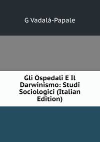 Gli Ospedali E Il Darwinismo: Studi Sociologici (Italian Edition)