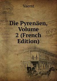 Die Pyrenaen, Volume 2 (French Edition)