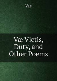 V? Victis, Duty, and Other Poems