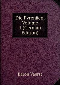 Die Pyrenaen, Volume 1 (German Edition)