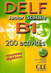 DELF Junior et scolaire B1. 200 activites. Livre de l'eleve