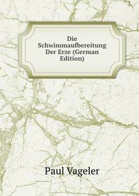 Die Schwimmaufbereitung Der Erze (German Edition)