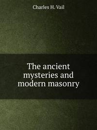 The ancient mysteries and modern masonry