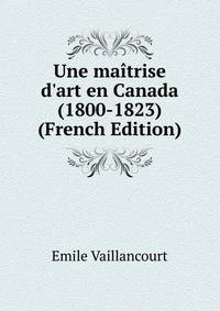Une ma?trise d'art en Canada (1800-1823) (French Edition)