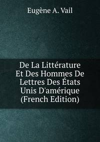 De La Litt?rature Et Des Hommes De Lettres Des ?tats Unis D'am?rique (French Edition)