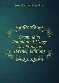 Grammaire Roum?ne: L'Usage Des Fran?ais (French Edition)