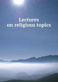 Lectures on religious topics