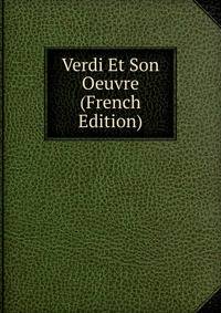 Verdi Et Son Oeuvre (French Edition)