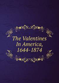 The Valentines In America, 1644-1874