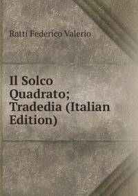 Il Solco Quadrato; Tradedia (Italian Edition)