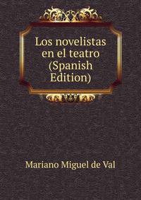 Los novelistas en el teatro (Spanish Edition)