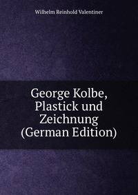 George Kolbe, Plastick und Zeichnung (German Edition)