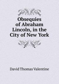 Obsequies of Abraham Lincoln, in the City of New York