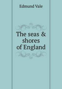 The seas &amp; shores of England