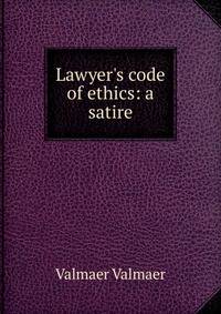 Lawyer's code of ethics: a satire