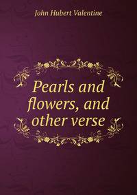 Pearls and flowers, and other verse