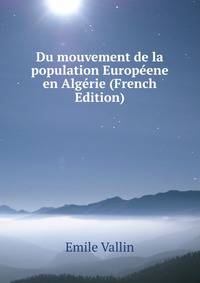 Du mouvement de la population Europeene en Algerie (French Edition)