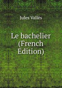 Le bachelier (French Edition)