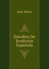 Estudios De Erudicion Espanola