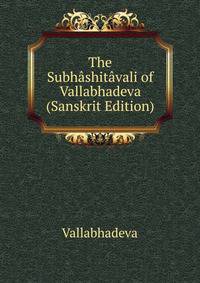 The Subhashitavali of Vallabhadeva (Sanskrit Edition)