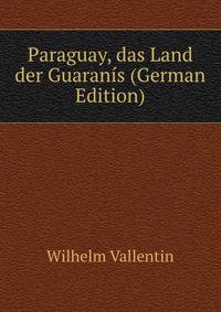 Paraguay, das Land der Guaranis (German Edition)