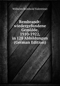 Rembrandt: wiedergefundene Gemalde, 1910-1922, in 128 Abbildungen (German Edition)