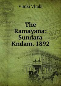 The Ramayana: Sundara Kndam. 1892