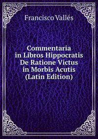 Commentaria in Libros Hippocratis De Ratione Victus in Morbis Acutis (Latin Edition)