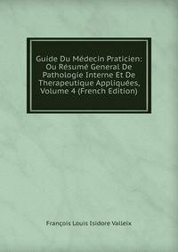 Guide Du Medecin Praticien: Ou Resume General De Pathologie Interne Et De Therapeutique Appliquees, Volume 4 (French Edition)