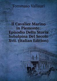 Il Cavalier Marino in Piemonte: Episodio Della Storia Subalpina Del Secolo Xvii. (Italian Edition)