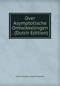 Over Asymptotische Ontwikkelingen . (Dutch Edition)