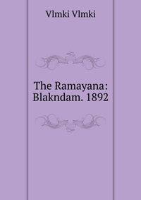 The Ramayana: Blakndam. 1892
