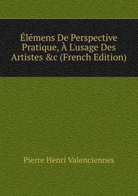 ?l?mens De Perspective Pratique, ? L'usage Des Artistes &amp;c (French Edition)