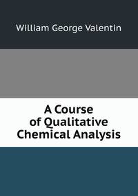 A Course of Qualitative Chemical Analysis