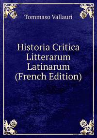 Historia Critica Litterarum Latinarum (French Edition)