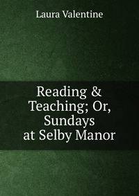 Reading &amp; Teaching; Or, Sundays at Selby Manor