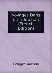 Voyages Dans L'hindoustan (French Edition)