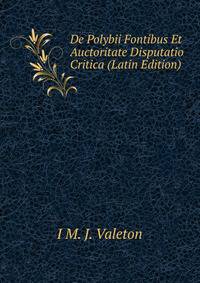 De Polybii Fontibus Et Auctoritate Disputatio Critica (Latin Edition)