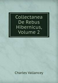 Collectanea De Rebus Hibernicus, Volume 2
