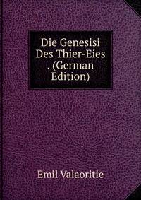 Die Genesisi Des Thier-Eies . (German Edition)