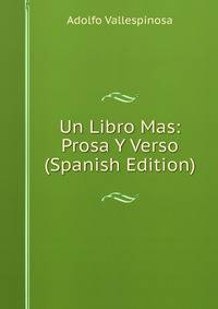 Un Libro Mas: Prosa Y Verso (Spanish Edition)