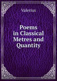 Poems in Classical Metres and Quantity
