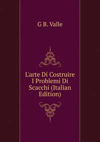 L'arte Di Costruire I Problemi Di Scacchi (Italian Edition)
