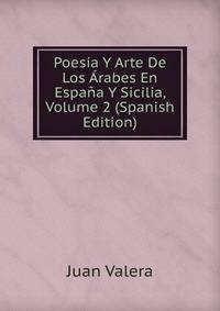 Poesia Y Arte De Los Arabes En Espana Y Sicilia, Volume 2 (Spanish Edition)
