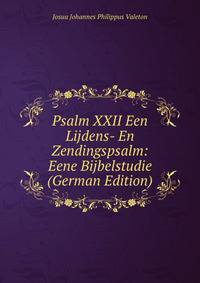 Psalm XXII Een Lijdens- En Zendingspsalm: Eene Bijbelstudie (German Edition)