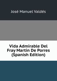 Vida Admirable Del Fray Martin De Porres (Spanish Edition)