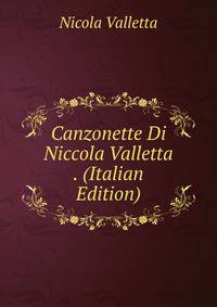 Canzonette Di Niccola Valletta . (Italian Edition)