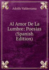Al Amor De La Lumbre: Poesias (Spanish Edition)