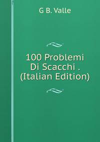100 Problemi Di Scacchi . (Italian Edition)
